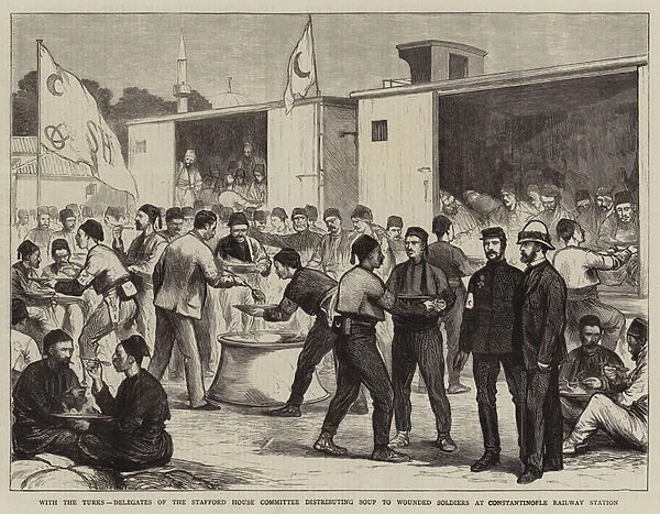 With the Turks, Delegates of the Stafford House Committee distributing Soup to Wounded Soldiers at Constantinople Railway Station (engraving)